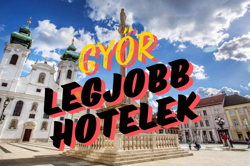 Ezek Győr legjobb hotelei